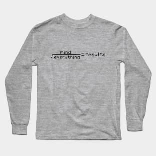 Mind Over Everything = Results Long Sleeve T-Shirt